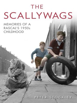 cover image of The Scallywags--Memories of a Rascal's 1950's Childhood